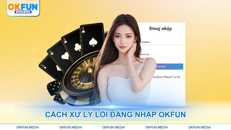 cach-xu-ly-loi-dang-nhap-okfun