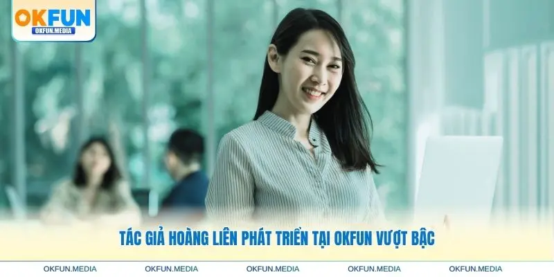 tac-gia-hoang-lien-phat-trien-okfun